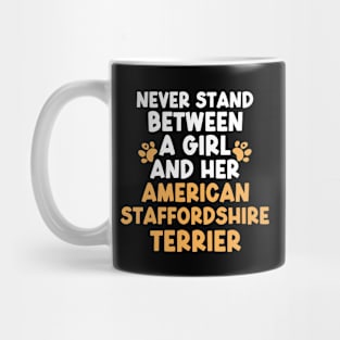 Never Stand Between A Girl And Her American Staffordshire Terrier Mug